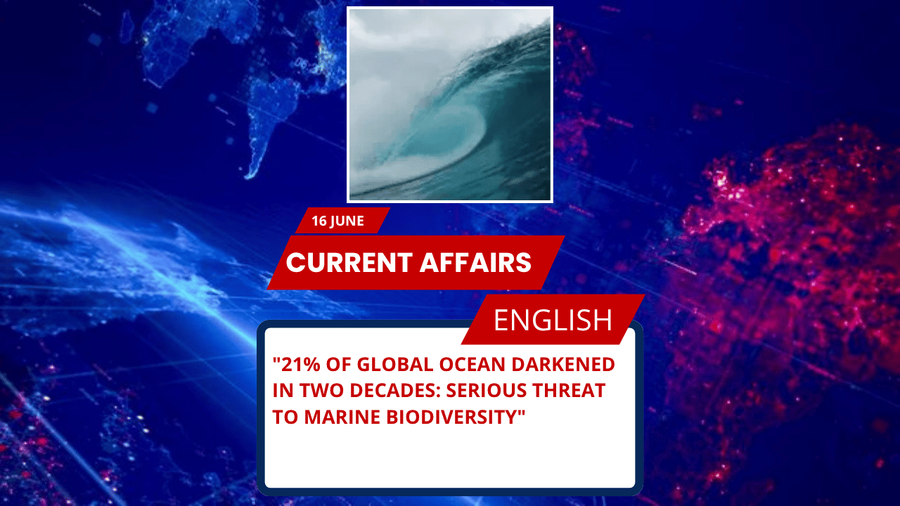 21% of Global Ocean Darkened in Two Decades: Serious Threat to Marine Biodiversity