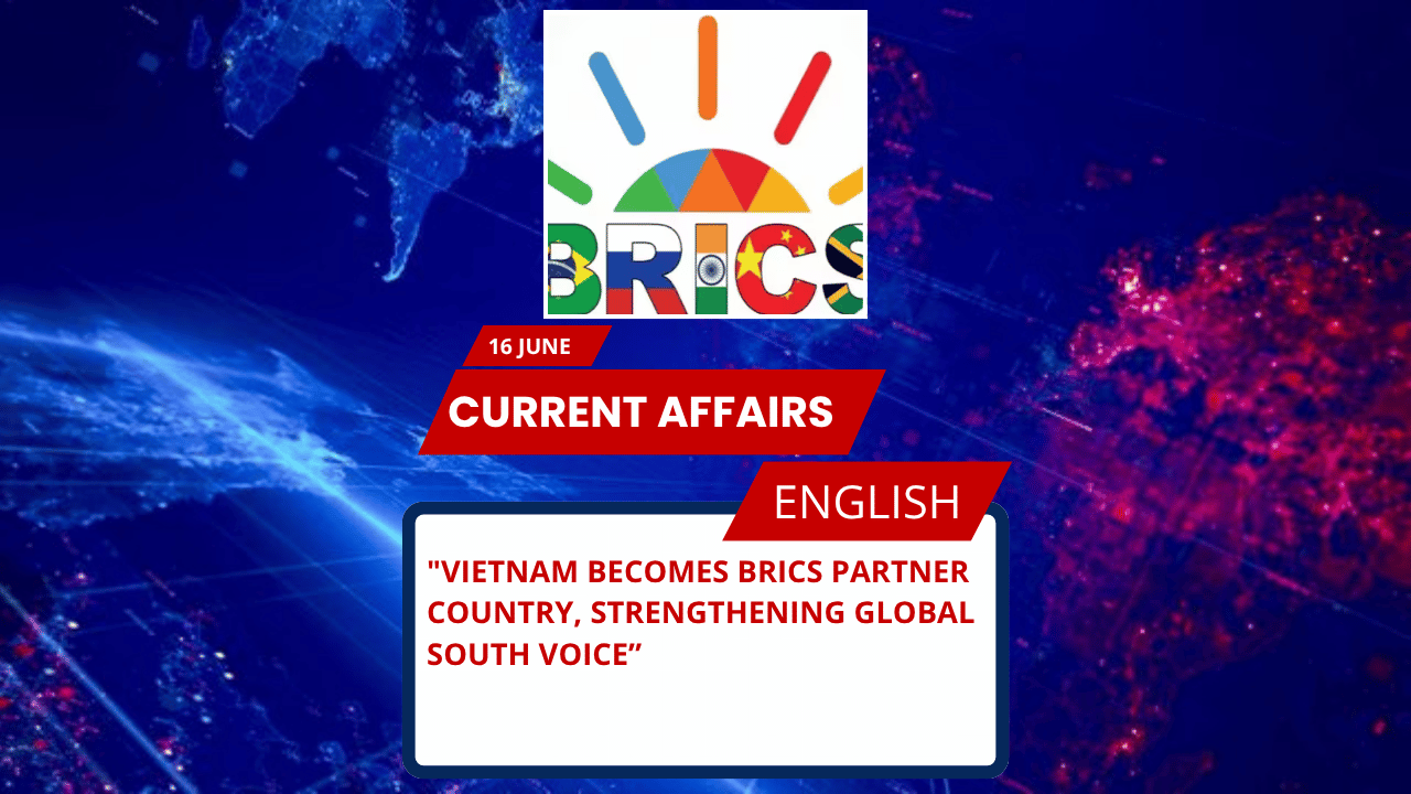 Vietnam Becomes BRICS Partner Country, Strengthening Global South Voice