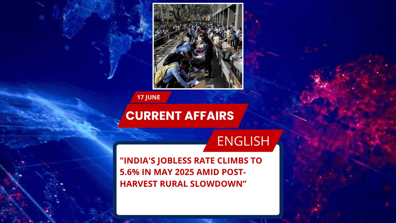 India’s Jobless Rate Climbs to 5.6% in May 2025 Amid Post-Harvest Rural Slowdown