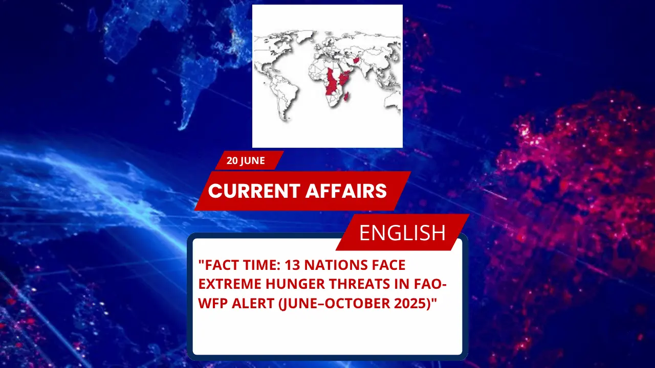Fact Time: 13 Nations Face Extreme Hunger Threats in FAO-WFP Alert (June–October 2025)