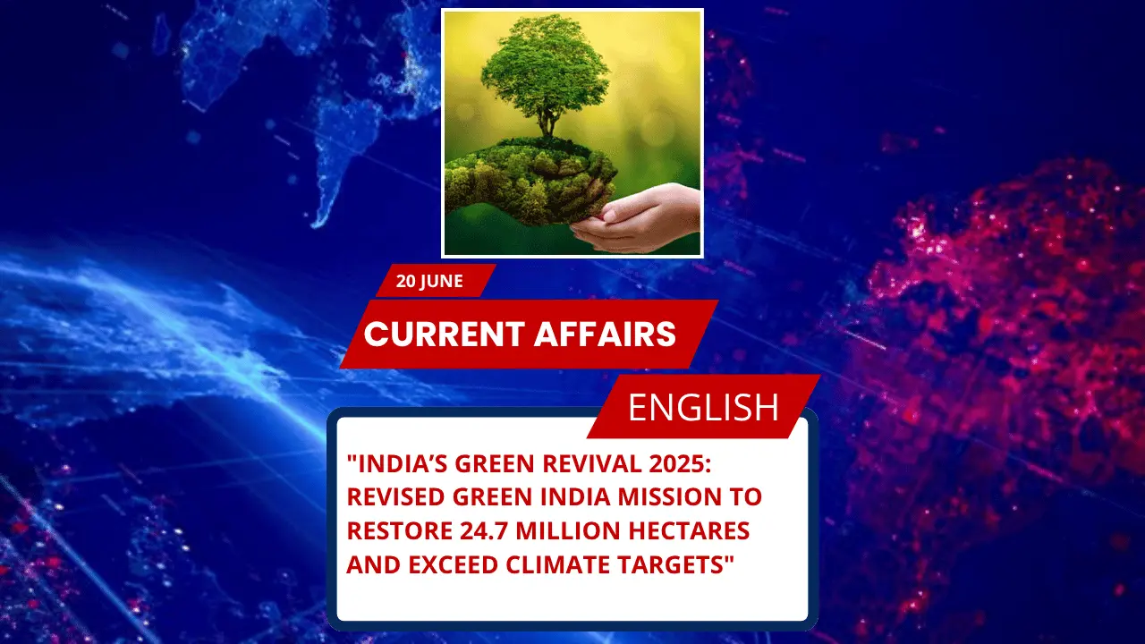 India’s Green Revival 2025: Revised Green India Mission to Restore 24.7 Million Hectares and Exceed Climate Targets