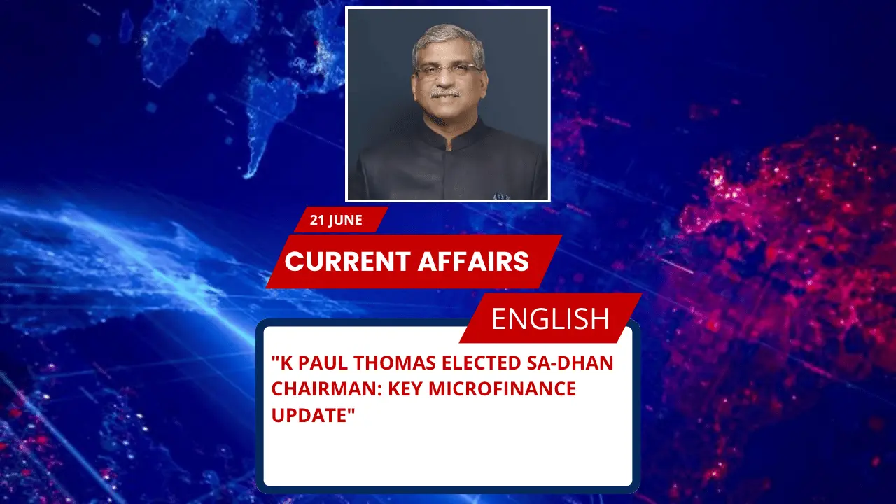 K Paul Thomas Elected Sa-Dhan Chairman: Key Microfinance Update