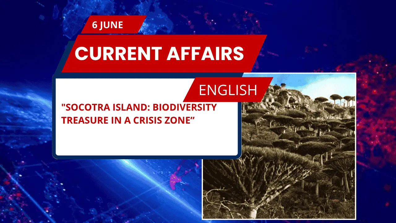 Socotra Island: Biodiversity Treasure in a Crisis Zone