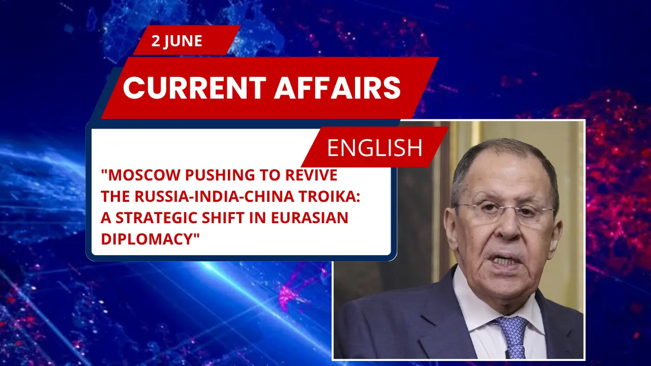 Moscow Pushing to Revive the Russia-India-China Troika: A Strategic Shift in Eurasian Diplomacy