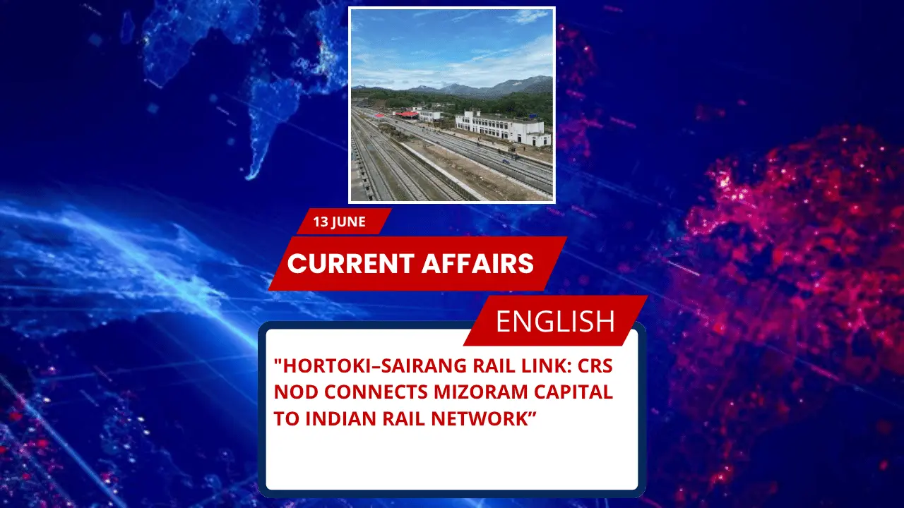 Hortoki–Sairang Rail Link: CRS Nod Connects Mizoram Capital to Indian Rail Network