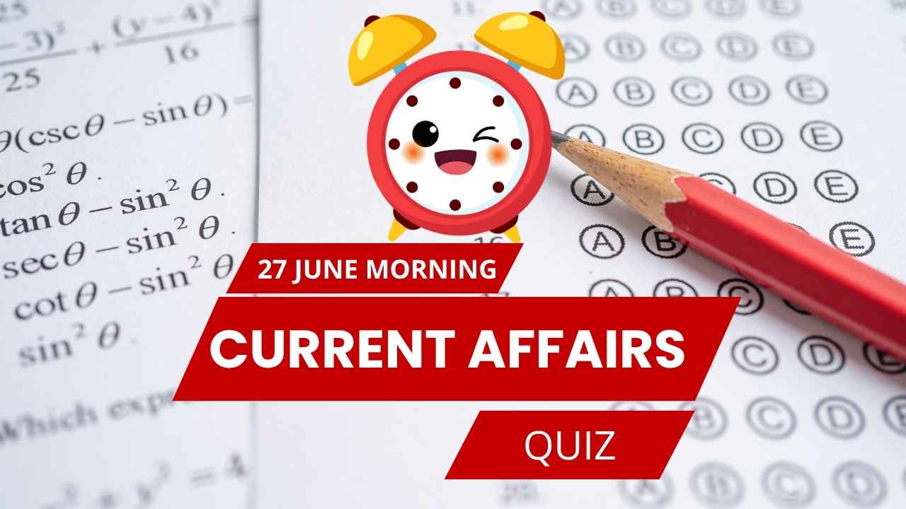 Today’s Current Affairs Quiz – 27 June 2025 (HINDI/ENGLISH)